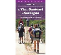 La via dei santuari in Sardegna. Una guida per pellegrini e viandanti