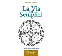La via dei semplici. I passi lievi dell'amare