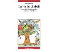 La via dei simboli. Metodiche immaginative e processi evolutivi
