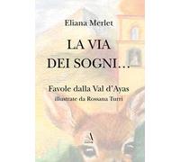 La via dei sogni. Favole dalla Val d'Ayas