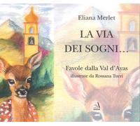 La via dei sogni. Favole dalla Val d'Ayas - [Edizioni Si]