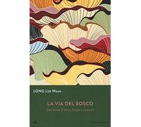La via del bosco. Una storia di lutto, funghi e rinascita