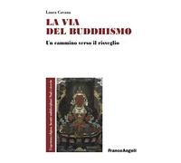 La via del buddhismo. Un cammino verso il risveglio