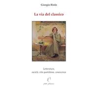 La via del classico. Letteratura, società, vita quotidiana, conoscenza