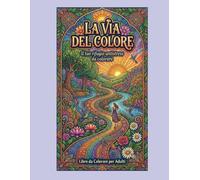 LA VIA DEL COLORE: Il tuo rifugio antistress da colorare