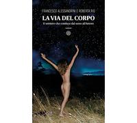 La via del corpo. Il sentiero che conduce dal sesso all'amore