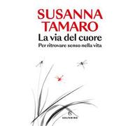 La via del cuore. Per ritrovare senso nella vita