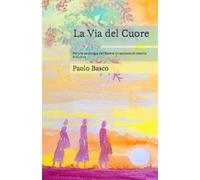 La Via del Cuore: Per una psicologia dell’Essere Un percorso di crescita evolutiva