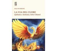La via del cuore. Qabbalà e alchimia. Sefer Ghimel