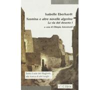 La via del deserto. Yasmina e altre novelle algerine (Vol. 1)