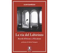 La via del labirinto. Ricordi d'Oriente e d'Occidente