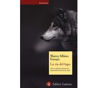 La via del lupo. Nella natura selvaggia dall'Appennino alle Alpi