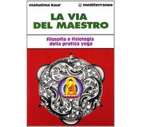 La via del maestro. Filosofia e fisiologia della pratica yoga