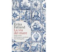 La via del mare. Sulle rotte dell’impero perduto del Portogallo