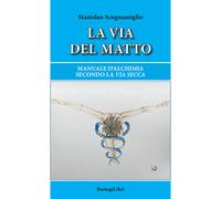 La via del matto. Manuale d'alchimia secondo la via secca - 2024