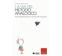 La via del metodo analogico. Teoria dell'apprendimento intuitivo della matematica