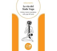 La via del nada yoga. Scienza, musica e guarigione nello yoga del suono