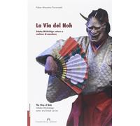 La via del Noh. Udaka Michishige: attore e scultore di maschere. Ediz. ita...