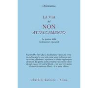 La via del non attaccamento. La pratica della meditazione vipassana