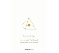 Libri De Nigris Francesco - La Via Del Profondo. Abbracciare La Vita Nel Quotidi
