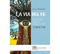 La via del re. Viaggio nella terra dei tarocchi - 2024 - Edizioni