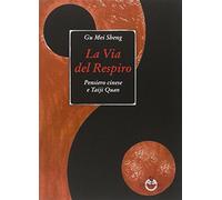 Libri Gu Mei Sheng - La Via Del Respiro. Pensiero Cinese E Taiji Quan