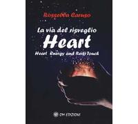 La via del risveglio. Heart. Heart Energy and Reiki Touch
