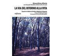 La via del ritorno alla vita. Guarire in Italia tra sanità e medicina integrata