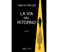 La via del ritorno - Di Terlizzi Ivan