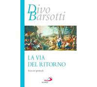 La via del ritorno. Esercizi spirituali