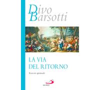La via del ritorno. Esercizi spirituali - Barsotti Divo