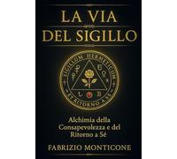 La Via del Sigillo: Alchimia della Consapevolezza e del Ritorno a Sé