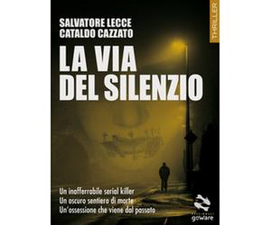 La via del silenzio di Salvatore Lecce, Cataldo Cazzato, 2018, Goware