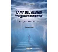 La via del silenzio. «Viaggio con me stesso». Metafora della mia vita