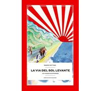 La via del Sol Levante. Un viaggio giapponese - Vattani Mario