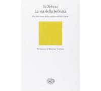 La via della bellezza. Per una storia della cultura estetica cinese