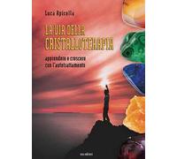 La via della Cristalloterapia. Apprendere e crescere con l'autotrattamento