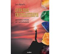 La via della Cristalloterapia. Apprendere e crescere con l'autotrattamento