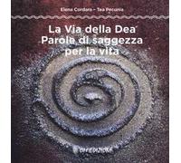 La via della dea. Parole di saggezza per la vita
