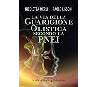 La via della guarigione olistica secondo la PNEI - Merli Nicoletta, Lisson...
