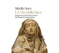 La via della luce. Comparazione intratestuale sinottica del Dialogo di Caterina da Siena