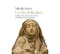 La via della luce. Comparazione intratestuale sinottica del Dialogo di Caterina da Siena