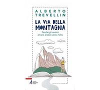 La via della montagna. Perché gli uomini amano andare verso l'alto