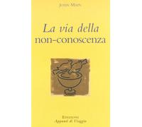 La via della non conoscenza [Jan 01, 1997] Main, John and Tommasi Russo, M. L.