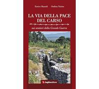 La via della pace del Carso. Sui sentieri della grande guerra