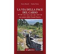 La via della pace del Carso. Sui sentieri della grande guerra