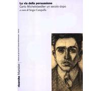 La via della persuasione. Carlo Michelstaedter un secolo dopo