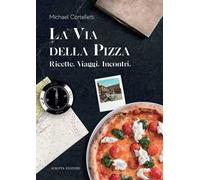 La via della pizza. Ricette, viaggi, incontri