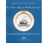 La via della porcellana. La Compagnia Olandese delle Indie orientali e la Cina