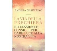La via della preghiera. Riflessioni e consigli per dare luce alla nostra vita